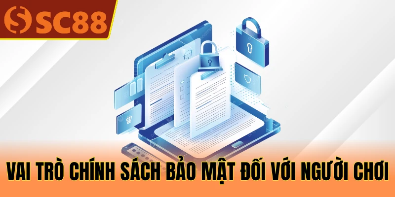 Tầm quan trọng của chính sách bảo mật SC88 đối với người chơi