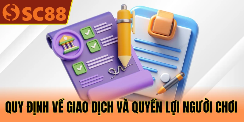 Quy định về giao dịch và quyền lợi người chơi