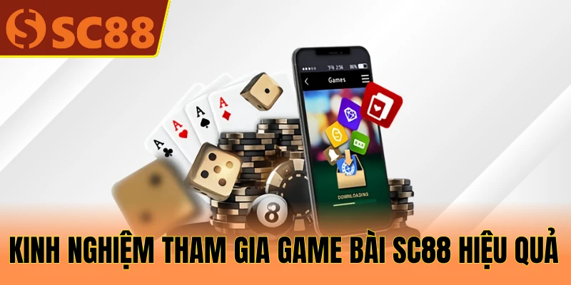 Kinh nghiệm tham gia game bài SC88 hiệu quả