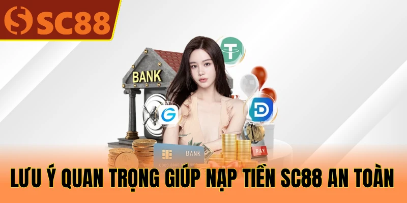 Lưu ý quan trọng giúp nạp tiền SC88 an toàn