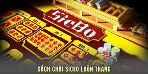 Cách Chơi Sicbo Luôn Thắng - Công Thức Đánh Bại Nhà Cái