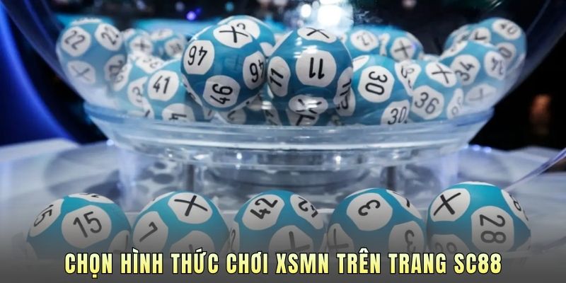 Chọn hình thức chơi XSMN trên trang SC88.
