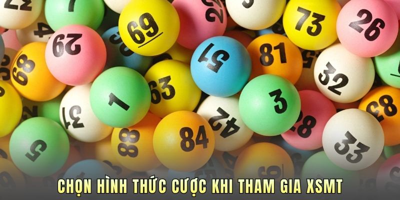Chọn hình thức cược khi tham gia XSMT.